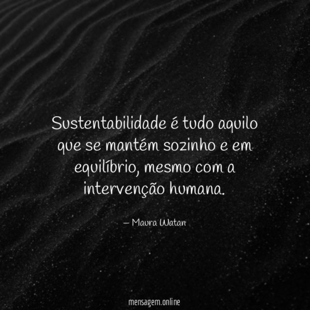 Sustentabilidade é tudo aquilo que se mantém sozinho e em equilíbrio
