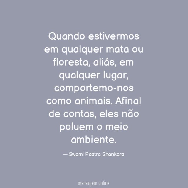 Quando estivermos em qualquer mata ou floresta