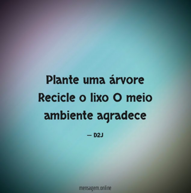 Plante uma árvore Recicle o lixo O meio ambiente agradece