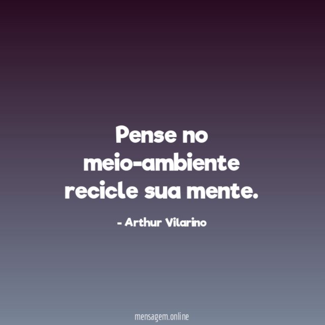 Pense no meio-ambiente recicle sua mente