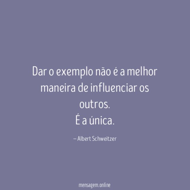 Dar o exemplo não é a melhor maneira de influenciar os outros