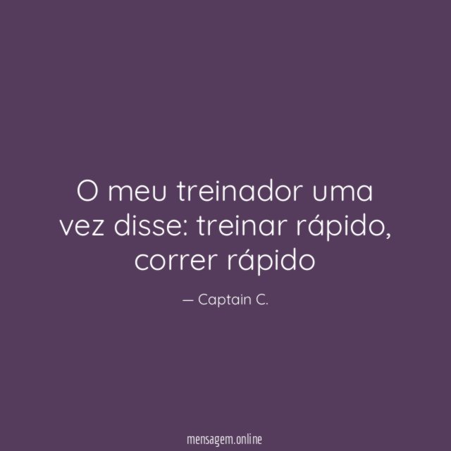 O meu treinador uma vez disse