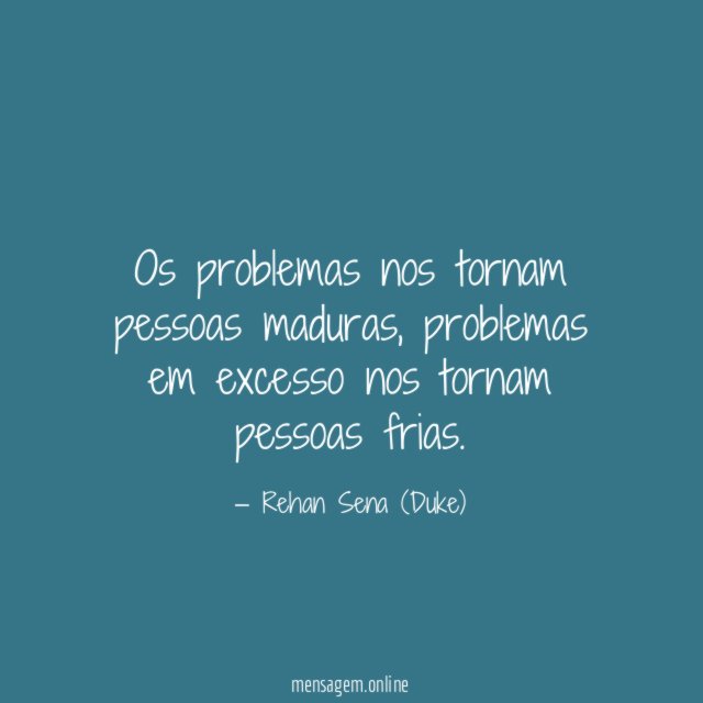 Os problemas nos tornam pessoas maduras