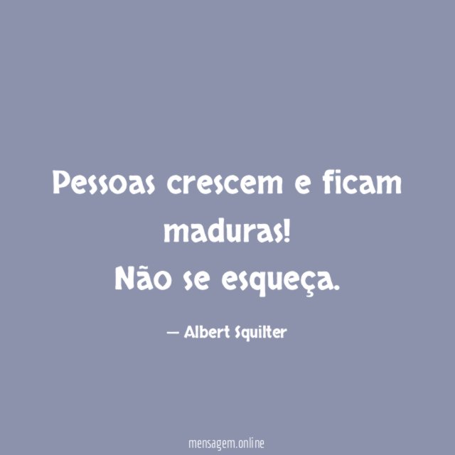 Pessoas crescem e ficam maduras