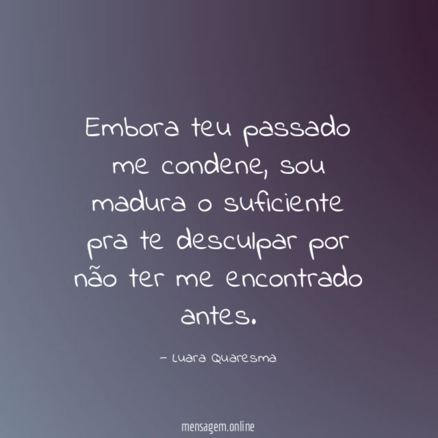 Embora teu passado me condene