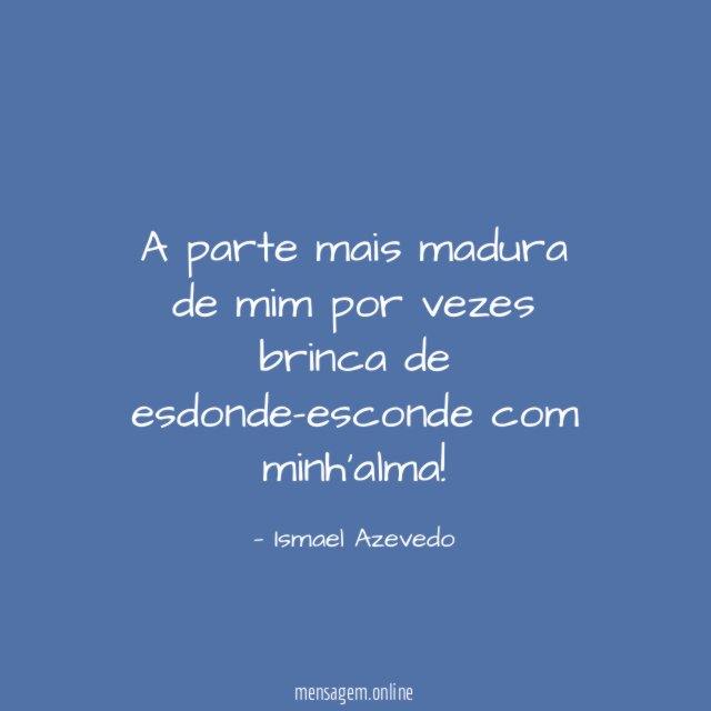 A parte mais madura de mim por vezes