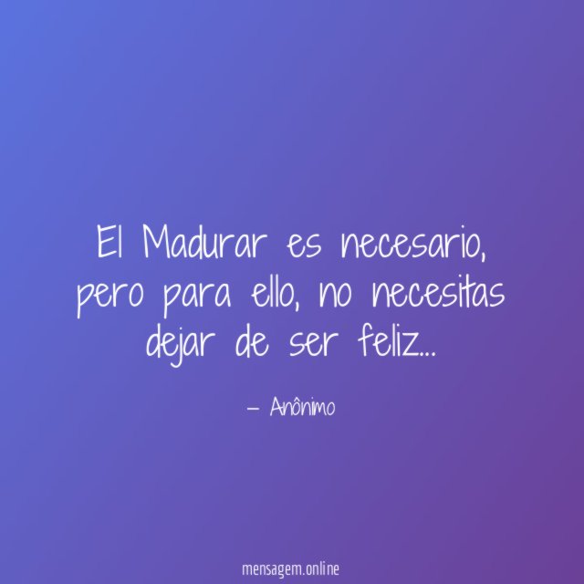 El Madurar es necesario