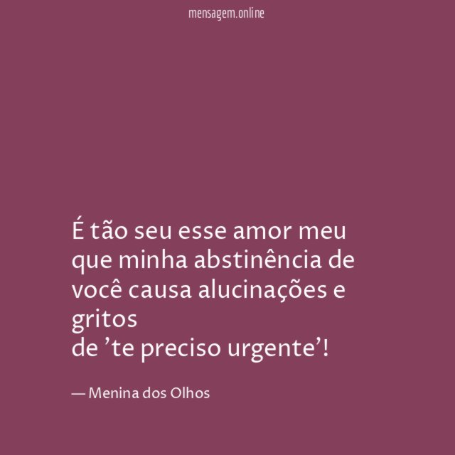 É tão seu esse amor meu que minha abstinência