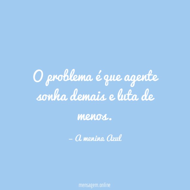 O problema é que agente sonha demais e luta de menos