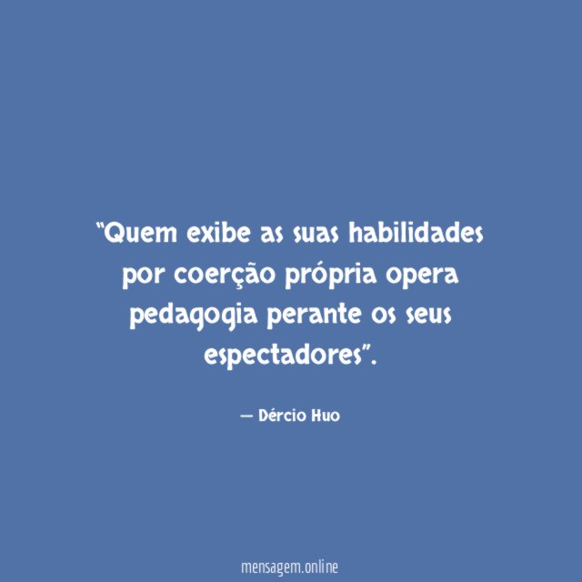 Quem exibe as suas habilidades por coerção própria