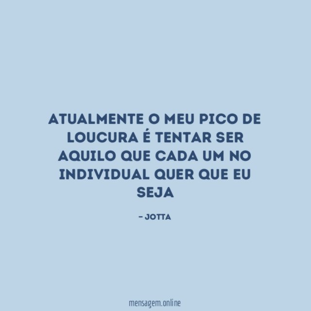 Atualmente o meu pico de loucura é tentar