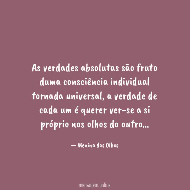 As verdades absolutas são fruto duma consciência individual tornada universal