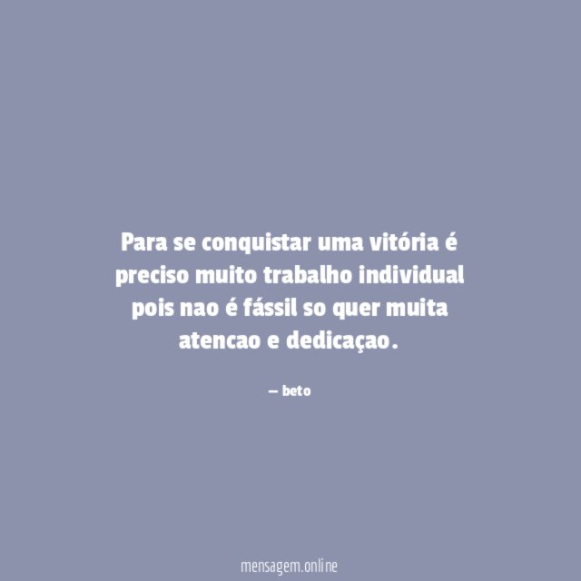 Para se conquistar uma vitória é preciso muito