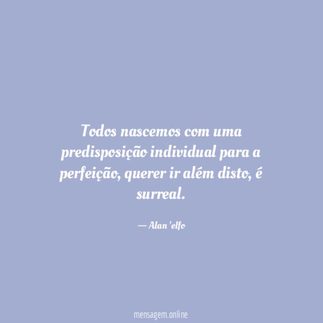 Todos nascemos com uma predisposição individual para a perfeição