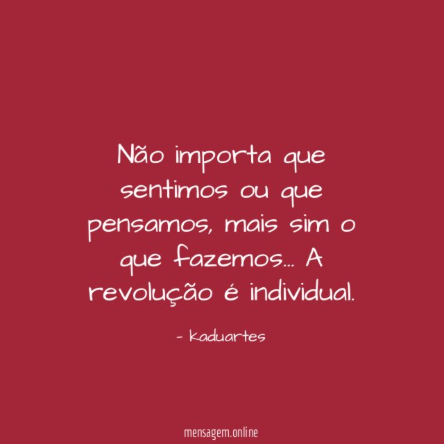 Não importa que sentimos ou que pensamos