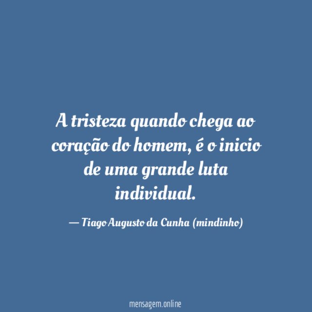 A tristeza quando chega ao coração do homem