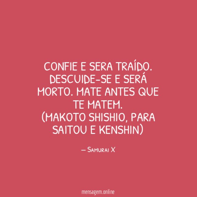 Confie e sera traído. Descuide-se e será morto. Mate antes que te matem.