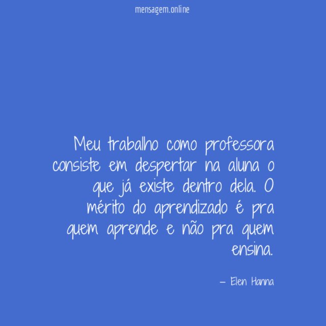 Meu trabalho como professora consiste em despertar na