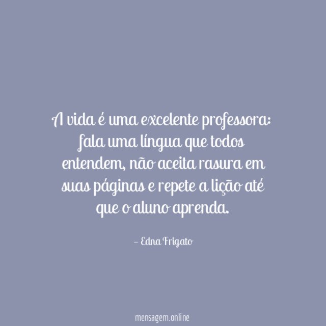 A vida é uma excelente professora