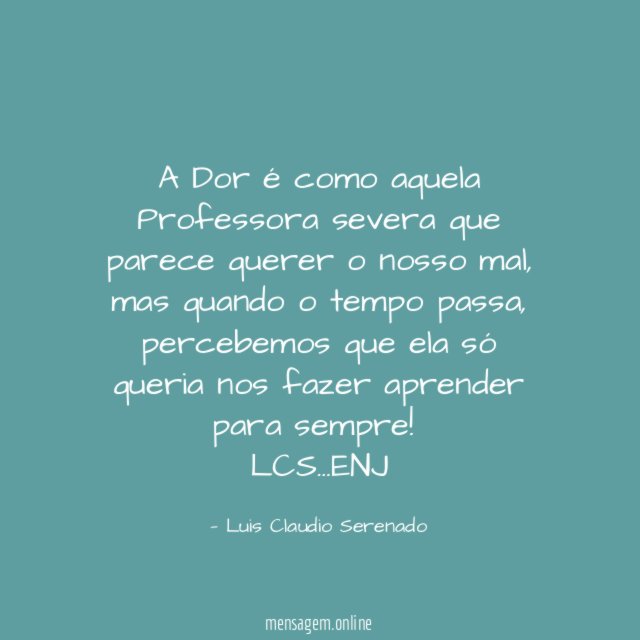 A Dor é como aquela Professora severa que parece querer o nosso mal