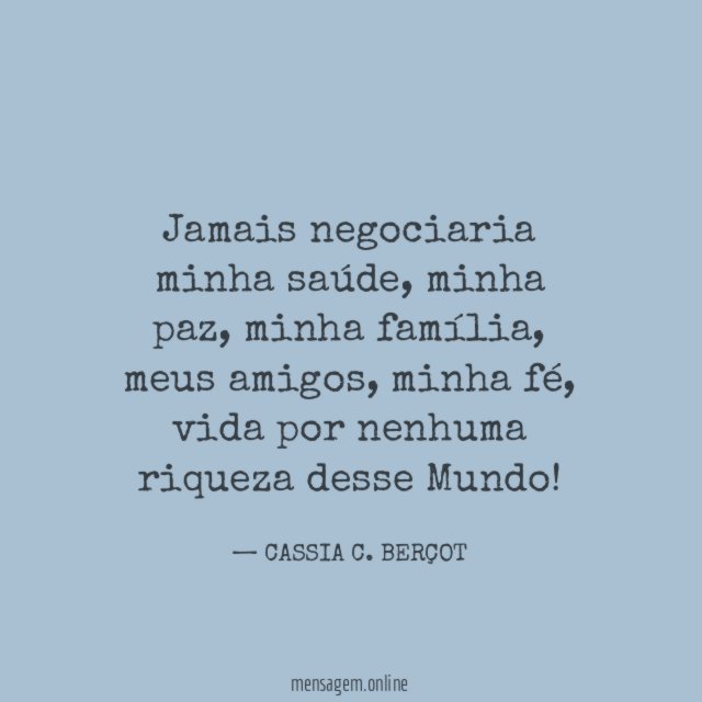 Jamais negociaria minha saúde