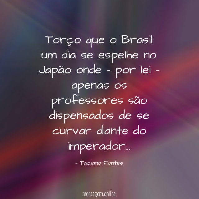 Torço que o Brasil um dia se espelhe