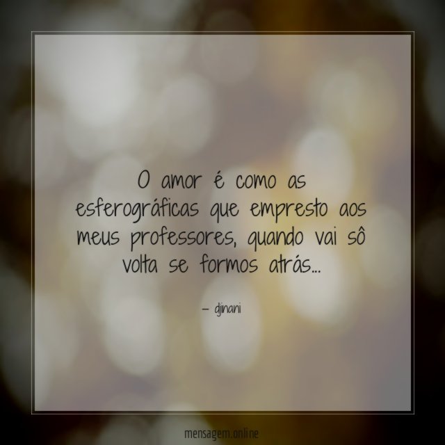 O amor é como as esferográficas que empresto aos meus professores