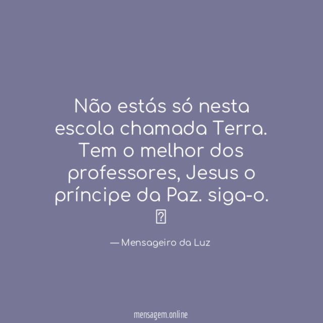 Não estás só nesta escola chamada Terra