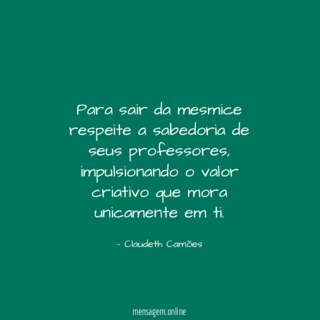 Para sair da mesmice respeite a sabedoria de seus professores