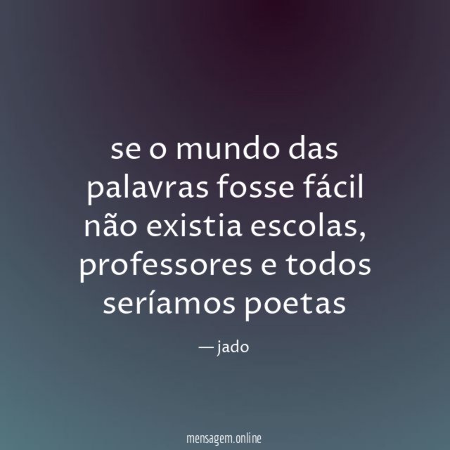 se o mundo das palavras fosse fácil não existia escolas