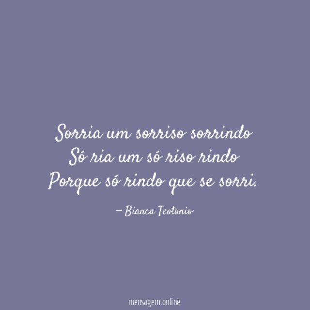 Sorria um sorriso sorrindo Só ria um só riso