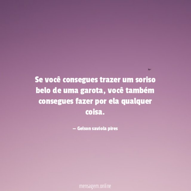 Se você consegues trazer um soriso belo de uma garota