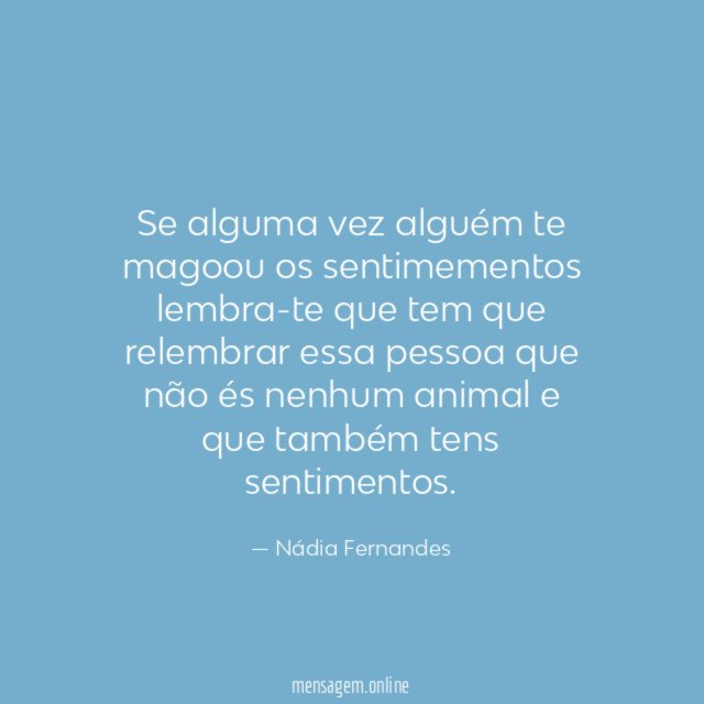 Se alguma vez alguém te magoou os sentimementos