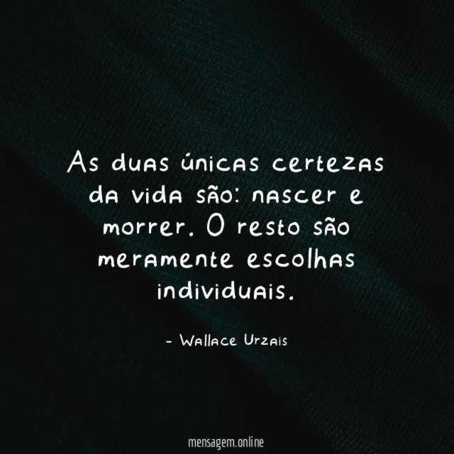 As duas únicas certezas da vida são