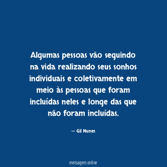 Algumas pessoas vão seguindo na vida realizando seus