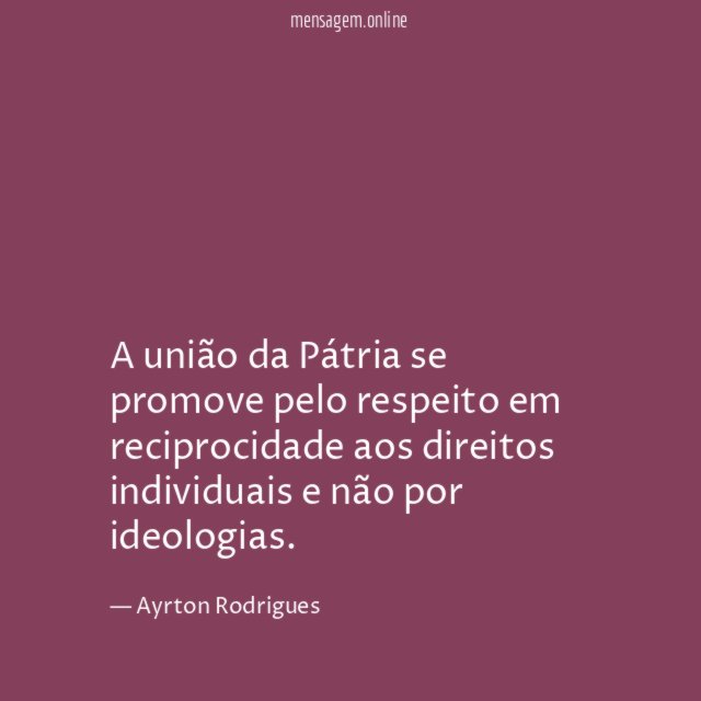 A união da Pátria se promove pelo respeito