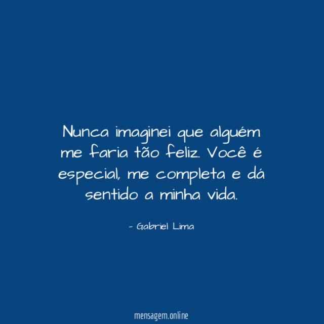 Nunca imaginei que alguém me faria tão feliz