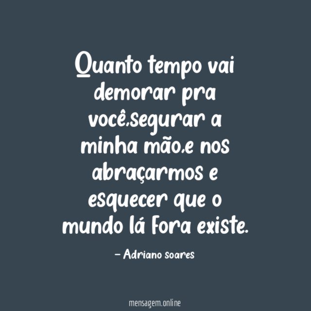 Quanto tempo vai demorar pra você
