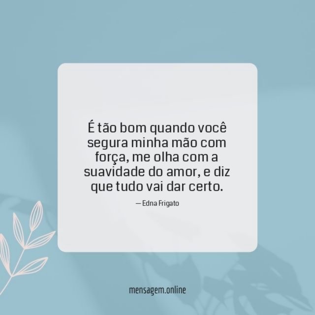 É tão bom quando você segura minha mão com força