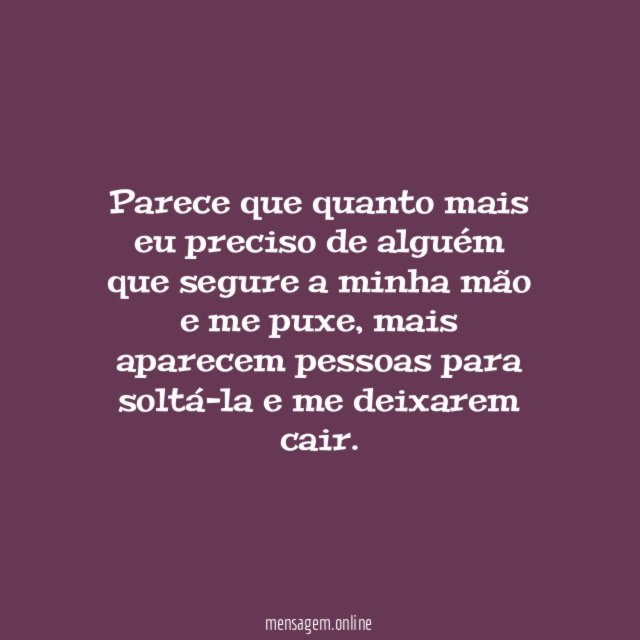 Parece que quanto mais eu preciso de alguém