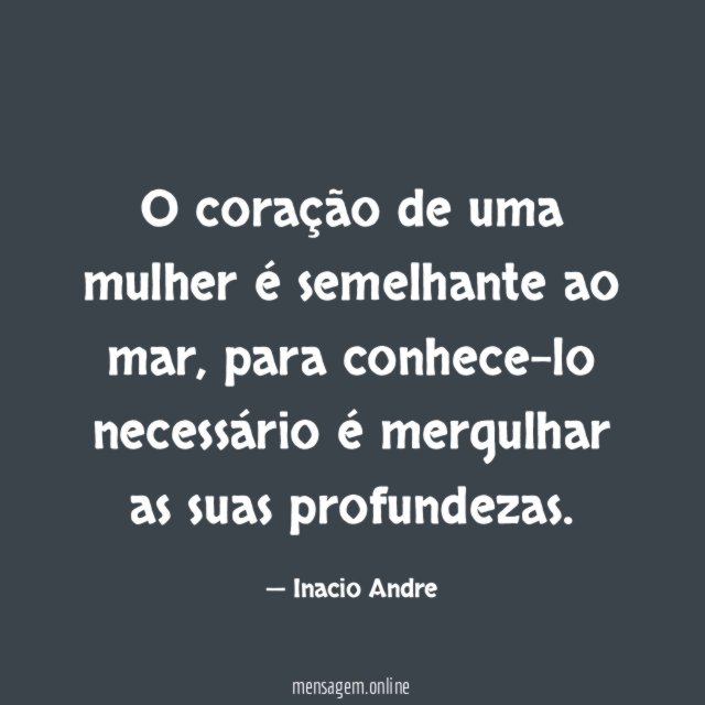 O coração de uma mulher é semelhante ao mar