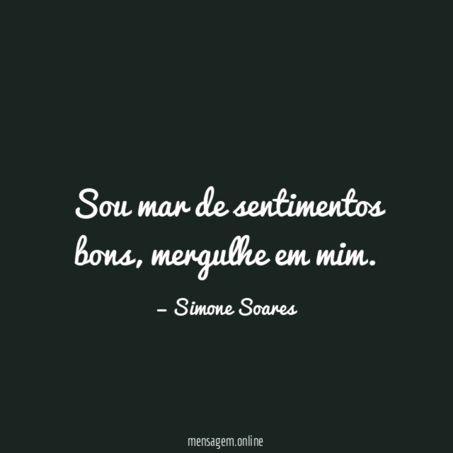 Sou mar de sentimentos bons