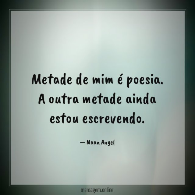 Metade de mim é poesia