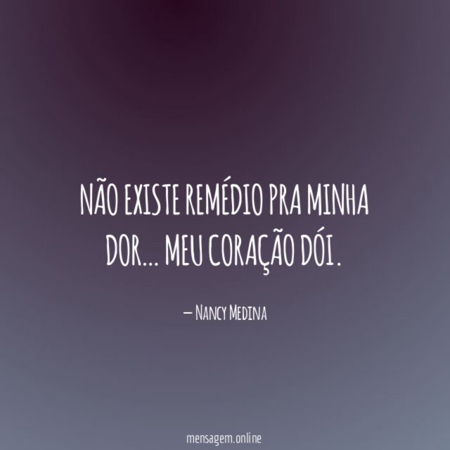 Não existe remédio pra minha dor