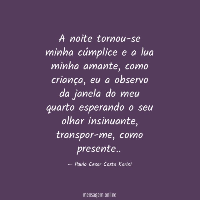 A noite tornou-se minha cúmplice e a lua minha amante