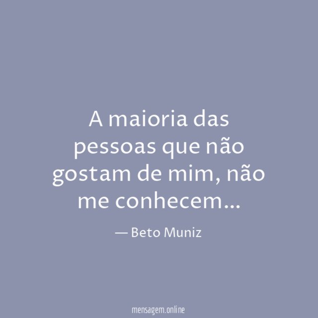 A maioria das pessoas que não gostam de mim