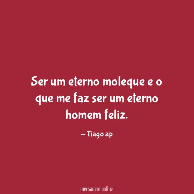Ser um eterno moleque e o que me