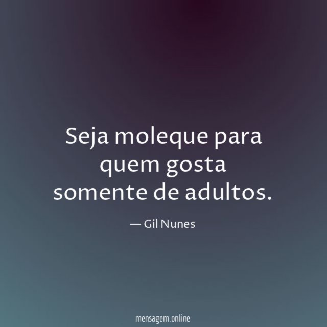 Seja moleque para quem gosta somente de adultos