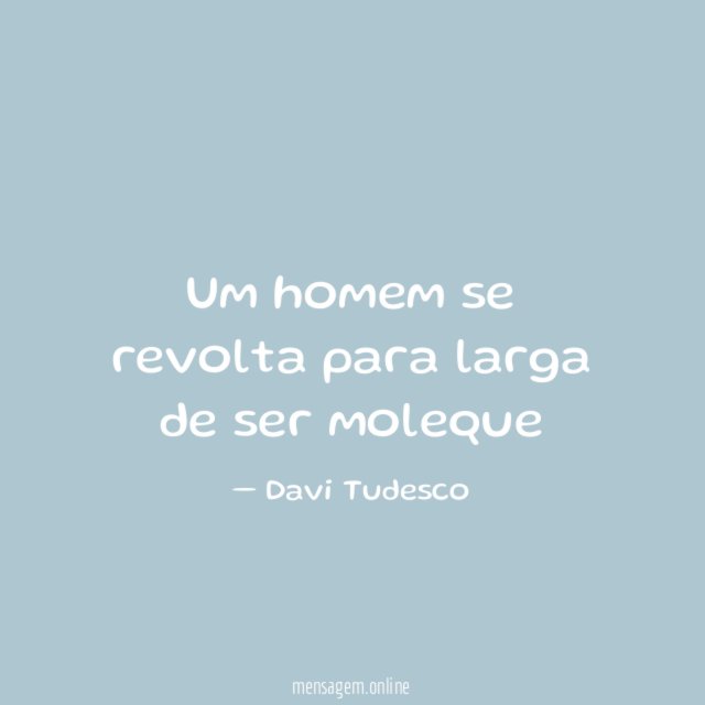 Um homem se revolta para larga de ser moleque