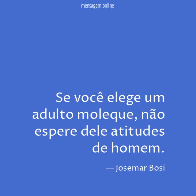 Se você elege um adulto moleque